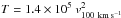 Mathematical equation: \hbox{$T = 1.4\times10^5~v^2_{\rm 100\ km\,s^{-1}}$}