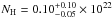 Mathematical equation: \hbox{$N_{\rm H}=0.10^{+0.10}_{-0.05}\times 10^{22}$}