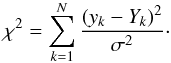 \appendix \setcounter{section}{3} \begin{eqnarray*} \chi^2 = \sum_{k=1}^N \frac{(y_k-Y_k)^2}{\sigma^2}\cdot \end{eqnarray*}