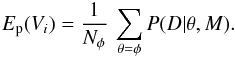 \appendix \setcounter{section}{3} \begin{eqnarray} \label{e-12} \sub{E}{p}(V_i) = \frac{1}{\sub{N}{\phi}}\,\sum_{\theta=\phi}P(D|\theta, M). \end{eqnarray}