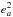 \hbox{$e^{2}_{a}$}