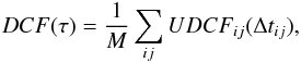 \begin{eqnarray} DCF(\tau) = \frac{1}{M} \sum_{ij} UDCF_{ij} (\Delta t_{ij}), \end{eqnarray}