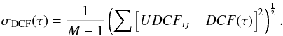\begin{eqnarray} \sigma_{\rm DCF} (\tau) = \frac{1}{M-1} \left( \sum \left[UDCF_{ij} - DCF (\tau) \right]^{2} \right)^{\frac{1}{2}}. \end{eqnarray}