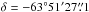 \hbox{$\delta = -63\degr 51\arcmin 27\farcs1$}