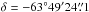 \hbox{$\delta = -63\degr 49\arcmin 24\farcs1$}