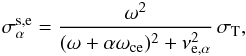 \begin{eqnarray} \sigma_\alpha^\mathrm{s,e} = \frac{\omega^2}{(\omega+\alpha\omc)^2 +\nu_{\mathrm{e},\alpha}^2}\, \sigma_\mathrm{T}, \label{sigma-se} \end{eqnarray}