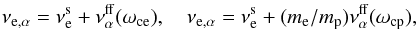 \begin{eqnarray} \nu_{\mathrm{e},\alpha} = \nu_{\mathrm{e}}^\mathrm{s} + \nu_{\alpha}^{\mathrm{ff}}(\omc), \quad \nu_{\mathrm{e},\alpha} = \nu_{\mathrm{e}}^\mathrm{s} + (\mel/\mpr)\nu_{\alpha}^{\mathrm{ff}}(\omcp), \end{eqnarray}