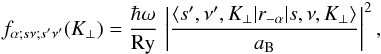 \begin{eqnarray} f_{\alpha;s\nu;s'\nu'}(\Kp) = \frac{\hbar\omega}{\mbox{Ry}}\, \left| \frac{\langle s',\nu',\Kp|r_{-\alpha}|s,\nu,\Kp\rangle}{\aB} \right|^2, \label{f} \end{eqnarray}