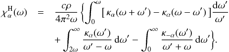 \begin{eqnarray} {\chi}^\mathrm{H}_\alpha(\omega) &=& \frac{c\rho}{4\pi^2\omega}\, \bigg\{\! \int_0^\omega \!\big[\,\kappa_\alpha (\omega+\omega') - \kappa_\alpha (\omega-\omega')\,\big] \frac{\dd\omega'}{\omega'} \nonumber\\& &+ \int_{2\omega}^\infty \frac{\kappa_\alpha(\omega')}{\omega'-\omega} \,\dd\omega' - \int_0^\infty \frac{\kappa_{-\alpha}(\omega')}{\omega'+\omega} \,\dd\omega' \bigg\} . \label{KK-mu} \end{eqnarray}