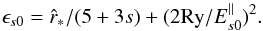 \appendix \setcounter{section}{1} \begin{eqnarray} \epsilon_{s0} = \hat{r}_*/(5+3s) + (2\mbox{Ry}/E_{s0}^\|)^2. \end{eqnarray}