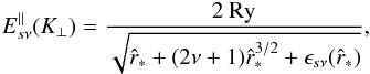 \begin{eqnarray} E^\|_{s\nu}(\Kp) = \frac{\mbox{2 Ry}}{\sqrt{\hat{r}_* + (2\nu+1)\hat{r}_*^{3/2} + \epsilon_{s\nu}(\hat{r}_*)}}, \label{E-large-K} \end{eqnarray}