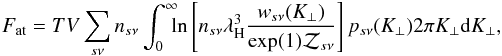 \begin{eqnarray} F_\mathrm{at} = T V \sum_{s\nu} n_{s\nu} \int_0^\infty\!\!\!\ln\left[n_{s\nu} \lambda_\mathrm{H}^3 \frac{w_{s\nu}(\Kp) }{ \exp(1) \mathcal{Z}_{s\nu}}\right] p_{s\nu}(\Kp)2\pi \Kp\dd \Kp, \end{eqnarray}