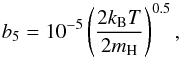 \begin{equation} b_5 = 10^{-5} \left(\frac{2 k_{\rm B} T}{2 m_{\rm H}}\right)^{0.5}, \end{equation}