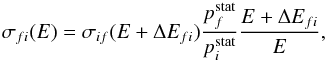 \begin{equation} \sigma_{fi}(E) = \sigma_{if}(E+\Delta E_{fi})\frac{p_f^{\rm stat}}{p_i^{\rm stat}}\frac{E+\Delta E_{fi}}{E}, \end{equation}