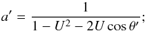 \appendix \setcounter{section}{1} \begin{eqnarray*} a'=\frac{1}{1-U^2-2U\cos\theta'}; \end{eqnarray*}