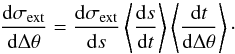 \begin{equation} \label{eq:tail_def3} \frac{ \dif \sigma\sub{ext} }{ \dif \Delta\theta } = \frac{ \dif \sigma\sub{ext} }{ \dif s } \left< \frac{ \dif s }{ \dif t } \right> \left< \frac{ \dif t }{ \dif \Delta\theta } \right>\cdot \end{equation}