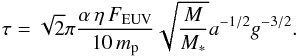 \appendix \setcounter{section}{1} \begin{equation} \tau = \sqrt{2} \pi \frac{\alpha \, \eta \, F_{\rm EUV}}{10\, m_{\rm p}} \sqrt{\frac{M}{M_{*}}} a^{-1/2} g^{-3/2}. \end{equation}