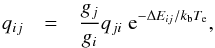 \begin{eqnarray*} q_{ij} &= &\frac{g_{j}}{g_{i}}q_{ji}\; {\rm e}^{-\Delta E_{ij}/k_{\rm b}T_\mathrm{e}}, \end{eqnarray*}