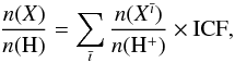 \begin{equation} \frac{n({X})}{n(\mathrm{H})} = \sum_{\bar{\imath}} \frac{n({X}^{\bar{\imath}})}{n(\mathrm{H}^+)} \times \mathrm{ICF}, \label{eq:icf} \end{equation}