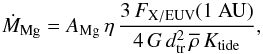 \begin{equation} \label{eq:Mg_esc_ratebis} \dot{M}_\mathrm{Mg}= A_\mathrm{Mg} \, \eta \, \frac{3 \, F_\mathrm{X/EUV}(\mathrm{1~AU})}{4 \, G \, d_\mathrm{tr}^{2} \, \overline{\rho} \, K_{\rm tide}}, \end{equation}