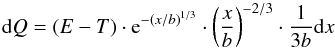\begin{equation} \dd Q = ( E - T ) \cdot {\rm e}^{{-(x/b)}^{1/3}} \cdot {\left( \frac{x}{b} \right)}^{-2/3} \cdot \frac{1}{3b} \dd x \label{q:e4} \end{equation}