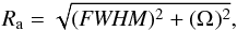 \begin{equation} R_\mathrm{a}= \sqrt{(\mathit{FWHM})^{2}+(\Omega_\mathrm{})^{2}}, \end{equation}