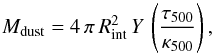 \begin{equation} M_\mathrm{dust}=4\, \pi \,R_\mathrm{int}^{2} \,Y\, \left( \frac{\tau_{500}}{\kappa_{500}} \right), \end{equation}