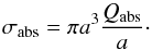 \begin{equation} \sigma_\mathrm{abs} = \pi a^3 \frac{Q_\mathrm{abs}}{a}\cdot \end{equation}