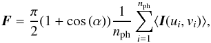 \begin{equation} \vec{F} = \frac{\pi}{2}(1+\cos{(\alpha)}) \frac{1}{n_{\rm{ph}}} \sum_{i=1}^{n_{\rm{ph}}} \langle \vec{I}(u_i,v_i)\rangle, \label{horak3_eq} \end{equation}