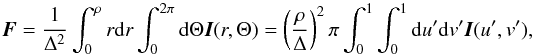 \begin{equation} \vec{F}= \frac{1}{\Delta^2} \int_{0}^{\rho} r {\rm d}r \int_{0}^{2\pi} {\rm d}\Theta \vec{I}(r, \Theta) = \left(\frac{\rho}{\Delta} \right)^2 \pi \int_{0}^{1} \int_{0}^{1} {\rm d}u' {\rm d}v' \vec{I}(u', v'), \label{entiredisk_eq} \end{equation}