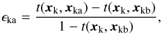 \begin{equation} \epsilon_{\rm{ka}}= \frac{t(\vec{x}_{\rm{k}},\vec{x}_{\rm{ka}})-t(\vec{x}_{\rm{k}},\vec{x}_{\rm{kb}})}{1-t(\vec{x}_{\rm{k}},\vec{x}_{\rm{kb}})}, \label{chvar_eq} \end{equation}