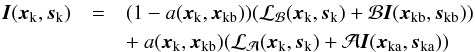 \begin{eqnarray} \vec{I}(\vec{x}_{\rm{k}},\vec{s}_{\rm{k}})&=& (1-a(\vec{x}_{\rm{k}},\vec{x}_{\rm{kb}})) (\mathcal{L_B}(\vec{x}_{\rm{k}},\vec{s}_{\rm{k}})+ \mathcal{B}\vec{I}(\vec{x}_{\rm{kb}},\vec{s}_{\rm{kb}})) \label{Ikchvar_eq} \\ &&+~a(\vec{x}_{\rm{k}},\vec{x}_{\rm{kb}}) (\mathcal{L_A}(\vec{x}_{\rm{k}},\vec{s}_{\rm{k}})+ \mathcal{A} \vec{I}(\vec{x}_{\rm{ka}},\vec{s}_{\rm{ka}})) \nonumber \end{eqnarray}