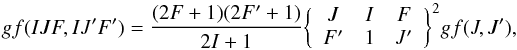 \appendix \setcounter{section}{1} \begin{equation} \label{hfsgfs} gf(IJF,IJ'F') = \frac{(2F+1)(2F'+1)}{2I+1}\bigg\{\begin{array}{ccc}J&I&F\\F'&1&J'\\\end{array}\bigg\}^2gf(J,J'),\vspace*{1mm} \end{equation}
