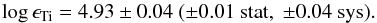 \begin{eqnarray*} \log \epsilon_\mathrm{Ti}=4.93\pm0.04\ (\pm0.01\ \mathrm{stat},\ \pm0.04\ \mathrm{sys}). \end{eqnarray*}