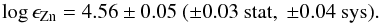 \begin{eqnarray*} \log \epsilon_{\mathrm{Zn}}=4.56\pm0.05\ (\pm0.03\ \mathrm{stat},\ \pm0.04\ \mathrm{sys}). \end{eqnarray*}