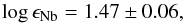 \begin{eqnarray*} \log\epsilon_{\mathrm{Nb}}=1.47\pm0.06, \end{eqnarray*}