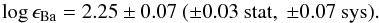 \begin{eqnarray*} \log\epsilon_{\mathrm{Ba}}=2.25\pm0.07\ (\pm0.03\ \mathrm{stat},\ \pm0.07\ \mathrm{sys}). \end{eqnarray*}