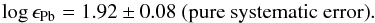 \begin{eqnarray*} \log\epsilon_{\mathrm{Pb}}=1.92\pm0.08\ \mathrm{(pure\ systematic\ error)}. \end{eqnarray*}