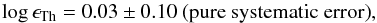 \begin{eqnarray*} \log\epsilon_{\mathrm{Th}}=0.03\pm0.10\ \mathrm{(pure\ systematic\ error)}, \end{eqnarray*}