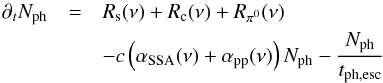 \begin{eqnarray} \partial_t N_{\rm ph} & = & R_{\rm s}(\nu) + R_{\rm c}(\nu) + R_{\pi^0}(\nu) \nonumber \\ && - c \left(\alpha_{\rm {SSA}}(\nu) + \alpha_{\rm {pp}}(\nu) \right) N_{\rm ph} - \frac{N_{\rm ph}}{t_{\rm {ph,esc}}}\label{radpho} \end{eqnarray}