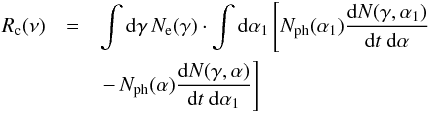 \begin{eqnarray} R_{\rm c}(\nu) & = &\int \mathrm{d}\gamma\, N_{\rm e}(\gamma) \cdot \int \mathrm{d}\alpha_1 \left[N_{\rm {ph}}(\alpha_1)\frac{\mathrm{d}N(\gamma,\alpha_1)}{\mathrm{d}t~\mathrm{d}\alpha}\right. \nonumber \\ && \left.-\, N_{\rm {ph}}(\alpha) \frac{\mathrm{d}N(\gamma,\alpha)}{\mathrm{d}t~\mathrm{d}\alpha_1}\right]\label{rc} \end{eqnarray}