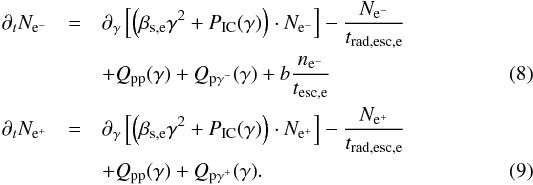 \begin{eqnarray} \partial_t N_{{\rm e}^-} &= &\partial_{\gamma}\left[\left(\beta_{\rm s,e} \gamma^2 + P_{{\rm IC}}(\gamma)\right) \cdot N_{{\rm e}^-} \right] - \frac{N_{{\rm e}^-}}{t_{\rm {rad,esc,e}}} \nonumber \\&&+ Q_{\rm {pp}}(\gamma) + Q_{{\rm p}\gamma^-}(\gamma) + b\frac{n_{{\rm e}^-}}{t_{\rm {esc,e}}} \label{radele}\\ \partial_t N_{\rm {\rm e}^+} &= &\partial_{\gamma}\left[\left(\beta_{\rm s,e} \gamma^2 + P_{\rm {IC}}(\gamma)\right) \cdot N_{{\rm e}^+} \right] - \frac{N_{{\rm e}^+}}{t_{\rm {rad,esc,e}}} \nonumber \\&& + Q_{\rm {pp}}(\gamma) + Q_{\rm {p}\gamma^+}(\gamma).\label{radpos} \end{eqnarray}