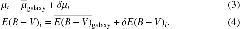 \begin{eqnarray} && \mu_i = \overline{\mu}_{\rm galaxy} + \delta\mu_i \label{3} \\ && E(B-V)_i = \overline{E(B-V)}_{\rm galaxy} + \delta E(B-V)_i . \label{4} \end{eqnarray}
