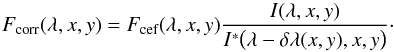 \begin{equation} F_\text{corr} (\lambda,x,y) = F_\text{cef}(\lambda,x,y) \frac{I(\lambda,x,y)}{I^*\bigl(\lambda-\delta\lambda(x,y),x,y\bigr)}\cdot \label{eq:cerr} \end{equation}