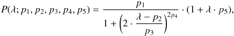 \begin{equation} P(\lambda;p_1, p_2,p_3,p_4,p_5) = \frac{p_1}{\displaystyle 1+\bigg (2\cdot\frac{\lambda-p_2}{p_3}\bigg )^{2p_4}} \cdot (1+\lambda \cdot p_5), \end{equation}