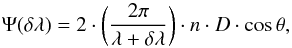 \begin{equation} \Psi(\delta\lambda) = 2\cdot \bigg ( \frac{2\pi}{\lambda+\delta \lambda} \bigg) \cdot n \cdot D \cdot \cos\theta,\label{eq:phase} \end{equation}