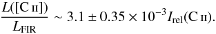 \begin{equation} \frac{L([\ion{C}{II}])}{L_{\rm FIR}} \sim 3.1 \pm 0.35 \times 10^{-3} I_{\rm rel}(\ion{C}{II}). \end{equation}