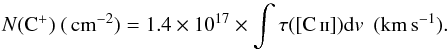 \begin{equation} \label{lowtex} N({\rm C^+}) \ (\pscm) = 1.4 \times 10^{17} \times \int \tau ([\ion{C}{II}]) {\rm d}v \ \ (\!\kms). \end{equation}