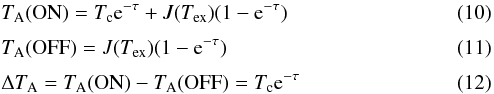 \begin{eqnarray} &&T_{\rm A}({\rm ON}) = T_{\rm c}{\rm e}^{-\tau} + J(T_{\rm ex})(1-{\rm e}^{-\tau}) \\[1mm] &&T_{\rm A}({\rm OFF}) = J(T_{\rm ex})(1-{\rm e}^{-\tau}) \\[1mm] &&\Delta T_{\rm A} = T_{\rm A}({\rm ON}) - T_{\rm A}({\rm OFF}) = T_{\rm c}{\rm e}^{-\tau} \end{eqnarray}