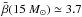 \hbox{$\bar{\beta}(15~M_\odot)\simeq 3.7$}